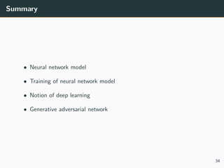 Summary
• Neural network model
• Training of neural network model
• Notion of deep learning
• Generative adversarial network
34
Text
 