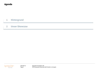 2016-08-12
Page 2
Synpulse Innovation Lab
M705 Synpulse Showcase Self-Checkin v1-02.pptx
Agenda
1 Hintergrund
2 Unser Showcase
 