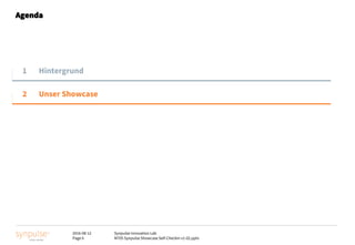 2016-08-12
Page 6
Synpulse Innovation Lab
M705 Synpulse Showcase Self-Checkin v1-02.pptx
Agenda
1 Hintergrund
2 Unser Showcase
 