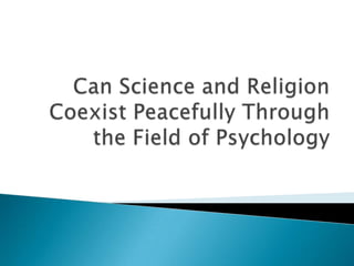 Can Science and Religion Coexist Peacefully Through the Field of Psychology 