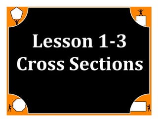 M7 acc lesson 1 3 cross sections ss