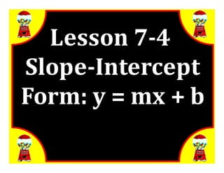 M7 acc lesson 7 4 slope-intercept formss
