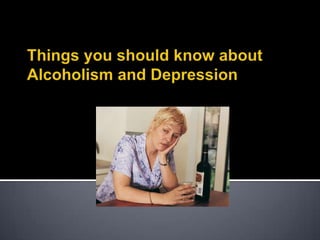 Things you should know about Alcoholism and Depression 