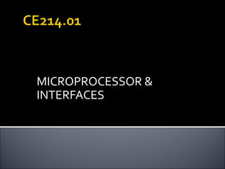 MICROPROCESSOR &
INTERFACES
 