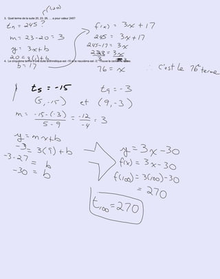 3. Quel terme de la suite 20, 23, 26, … a pour valeur 245?4. Le cinquième terme d’une suite arithmétique est -15 et le neuvième est -3. Trouve le centième terme.