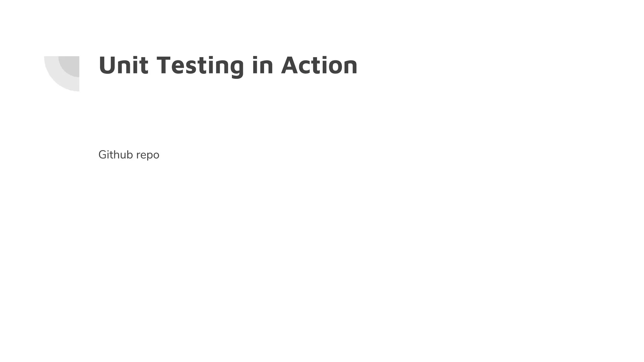 Unit Testing in Action
Github repo
 