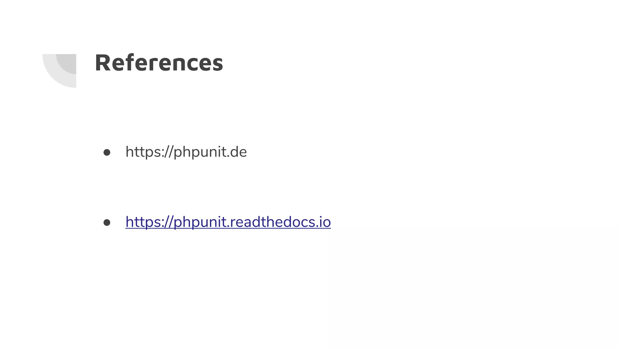 References
● https://phpunit.de
● https://phpunit.readthedocs.io
 