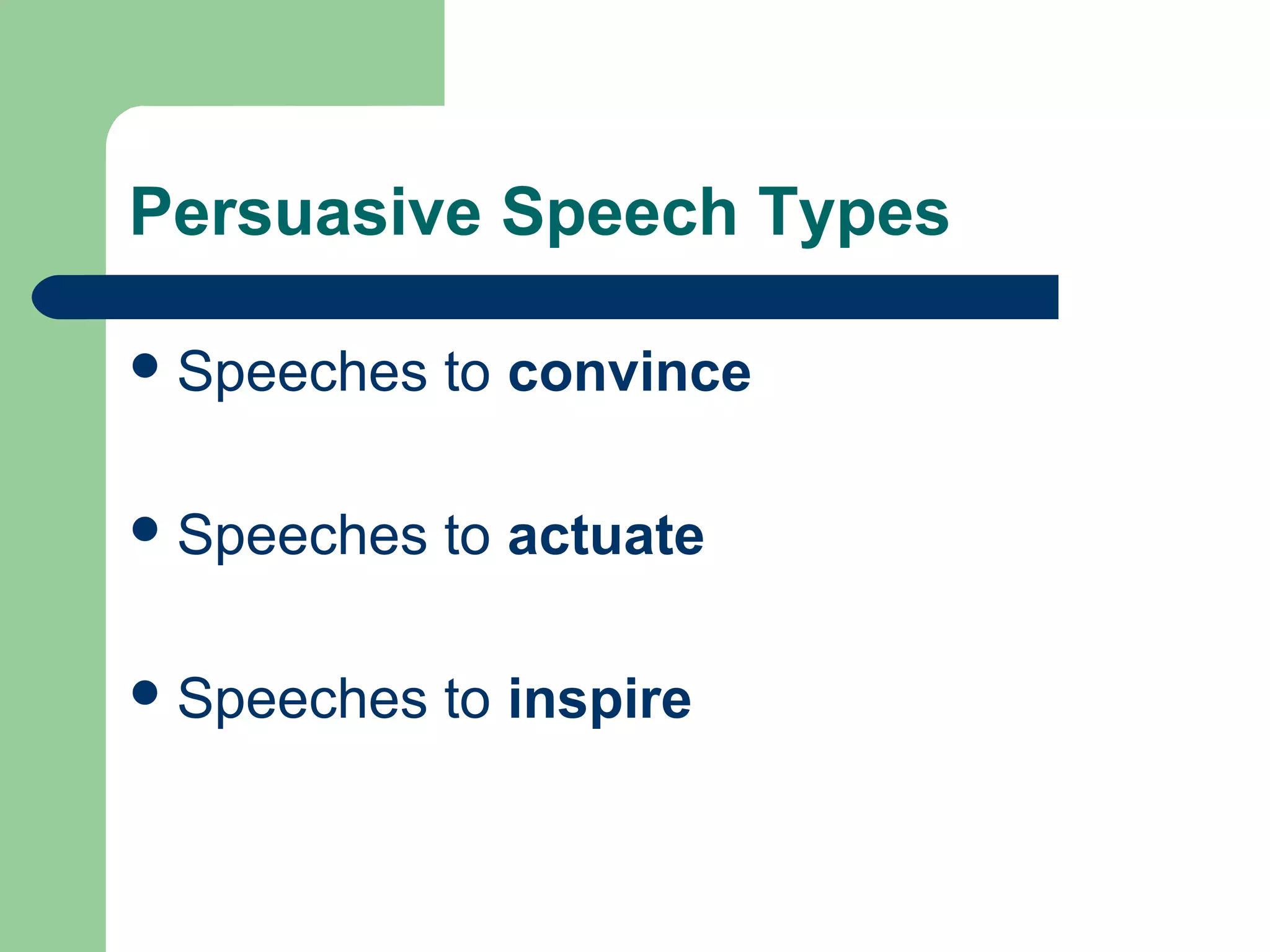 Persuasive Speech Types

 Speeches   to convince

 Speeches   to actuate

 Speeches   to inspire
 