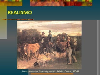 REALISMO
Os camponeses de Flagey regressando da feira, Ornans,1850-55
 