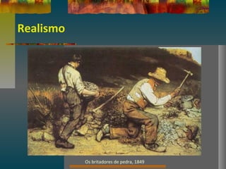 Realismo
Os britadores de pedra, 1849
 
