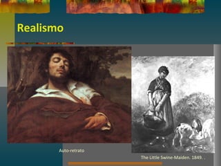 Realismo
Auto-retrato
The Little Swine-Maiden. 1849. .
 