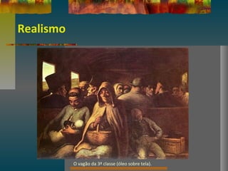 Realismo
O vagão da 3ª classe (óleo sobre tela).
 