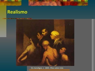 Realismo
Os mendigos. c. 1845. Óleo sobre tela
 