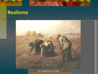 Realismo
As respigadoras de trigo
 