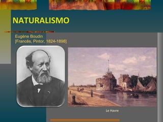 NATURALISMO
Eugène Boudin
[Francês, Pintor, 1824-1898]
Le Havre
 