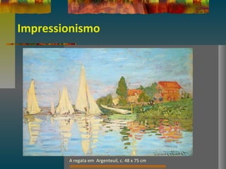 Impressionismo
A regata em Argenteuil, c. 48 x 75 cm
 