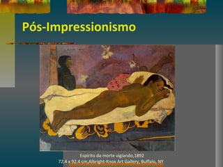 Pós-Impressionismo
Espírito da morte vigiando,1892
72.4 x 92.4 cm,Albright-Knox Art Gallery, Buffalo, NY
 