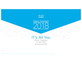 CISCO CONNECT 2018 . IT’S ALL YOU
 