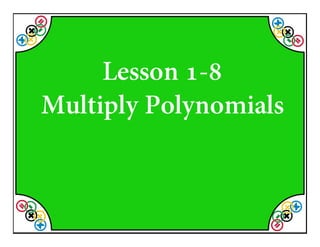 M8 acc lesson 1 8 multiply polynomials ss