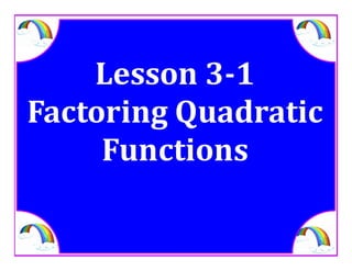 M8 acc lesson 3 1 factor quadratic functionsss