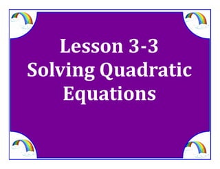 M8 acc lesson 3 3 asolve quadratic equations ss
