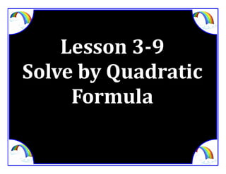 M8 acc lesson 3 9 solve by quadratic formula