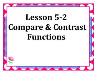 M8 acc lesson 5 2 compare &amp; contrast functions
