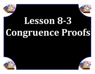 M8 acc lesson 8 3 congruence proofs ss