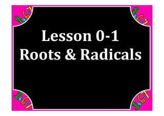 M8 adv lesson 0 1 roots &amp; radicals ss