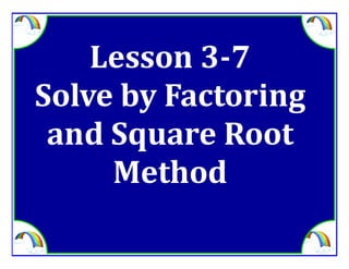 M8 adv lesson 3 7 solve by factoring &amp; square root method