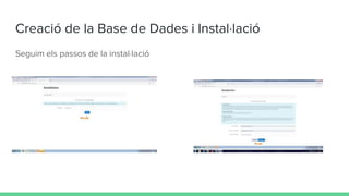 Creació de la Base de Dades i Instal·lació
Seguim els passos de la instal·lació
 