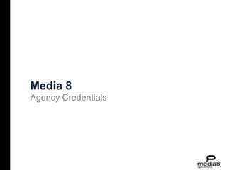 Media 8 Agency Credentials 