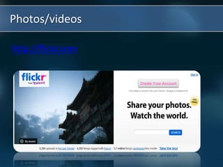 Photos/videos
http://flickr.com
 
