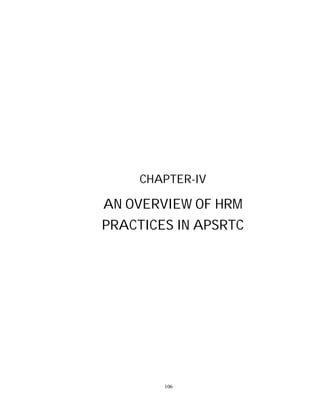 106
CHAPTER-IV
AN OVERVIEW OF HRM
PRACTICES IN APSRTC
 