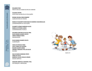 Matemática–9.ºAno
2.ºBIMESTRE/2013 EDUARDO PAES
PREFEITURA DA CIDADE DO RIO DE JANEIRO
CLAUDIA COSTIN
SECRETARIA MUNICIPAL DE EDUCAÇÃO
REGINA HELENA DINIZ BOMENY
SUBSECRETARIA DE ENSINO
MARIA DE NAZARETH MACHADO DE BARROS VASCONCELLOS
COORDENADORIA DE EDUCAÇÃO
ELISABETE GOMES BARBOSA ALVES
MARIA DE FÁTIMA CUNHA
COORDENADORIA TÉCNICA
EDUARDA CRISTINA DA SILVA LIMA
SILVIA MARIA SOARES COUTO
VÂNIA FONSECA MAIA
ORGANIZAÇÃO
SILVIA MARIA SOARES COUTO
ELABORAÇÃO
CARLA DA ROCHA FARIA
LEILA CUNHA DE OLIVEIRA
NILSON DUARTE DORIA
SIMONE CARDOZO VITAL DA SILVA
REVISÃO
DALVA MARIA MOREIRA PINTO
FÁBIO DA SILVA
MARCELO ALVES COELHO JÚNIOR
DESIGN GRÁFICO
EDIOURO GRÁFICA E EDITORA LTDA.
EDITORAÇÃO E IMPRESSÃO
bigmae.com
 