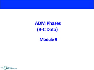 ADM	Phases	
(B-C	Data)	
Module	9	
 