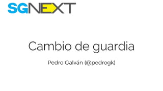 Cambio de guardia
Pedro Galván (@pedrogk)
 