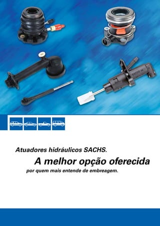 Atuadores hidráulicos SACHS.
A melhor opção oferecida
por quem mais entende de embreagem.
 