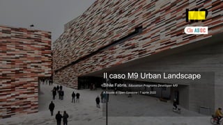 Il caso M9 Urban Landscape
Silvia Fabris, Education Programs Developer M9
A Scuola di Open Coesione | 7 aprile 2022
 