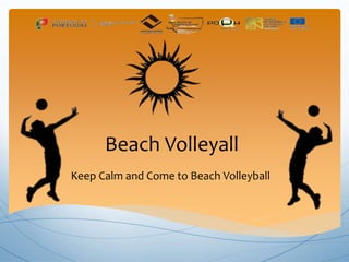 Beach Volleyall
Keep Calm and Come to Beach Volleyball
 