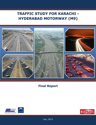 TRAFFIC STUDY FOR KARACHI -
 HYDERABAD MOTORWAY (M9)




         Final Report




           July, 2012
 