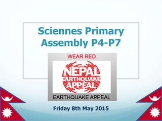 Sciennes Primary
Assembly P4-P7
Friday 8th May 2015
 
