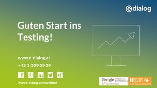 www.e-dialog.at
+43-1-309 09 09
Guten Start ins
Testing!
www.e-dialog.at/newsletter
 