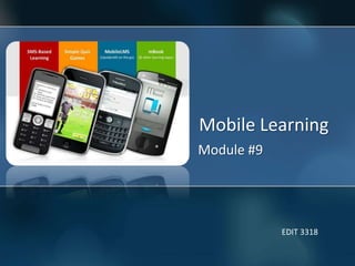 Mobile Learning
Module #9
EDIT 3318
 