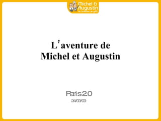 L’aventure de Michel et Augustin Paris 2.0 24/09/09 