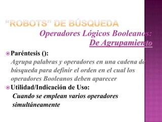 “Robots” de Búsqueda - Parte I:Alta Vista:http://altavista.digital.comHot Bot: http://www.hotbot.comInfoSeek: http://www.infoseek.comExcite: http://www.excite.comGoogle: http://www.google.comLycos: http://www.lycos.comLookSmart: http://www.looksmart.com