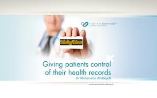 Giving patients control
of their health records
           Dr Mohammad Al-Ubaydli
 
