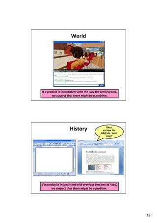 World

If a product is inconsistent with the way the world works,
we suspect that there might be a problem.

History

Okay,
so how the
#&@ do I print
now?

If a product is inconsistent with previous versions of itself,
we suspect that there might be a problem.

12

 