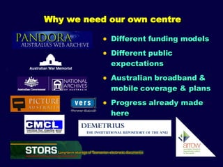 Why we need our own centre Different funding models Different public expectations Australian broadband & mobile coverage & plans Progress already made here 
