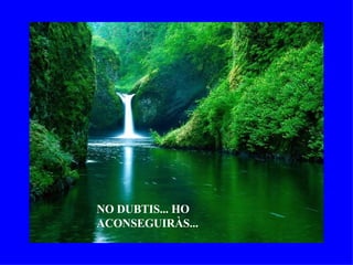 NO DUBTIS... HO ACONSEGUIRÀS... 